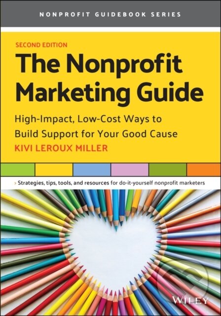 Kniha: The Nonprofit Marketing Guide (Kivi Leroux Miller). John Wiley & Sons, 2021 Kniha: The Nonprofit Marketing Guide (Kivi Leroux Miller). John Wiley & Sons, 2021
