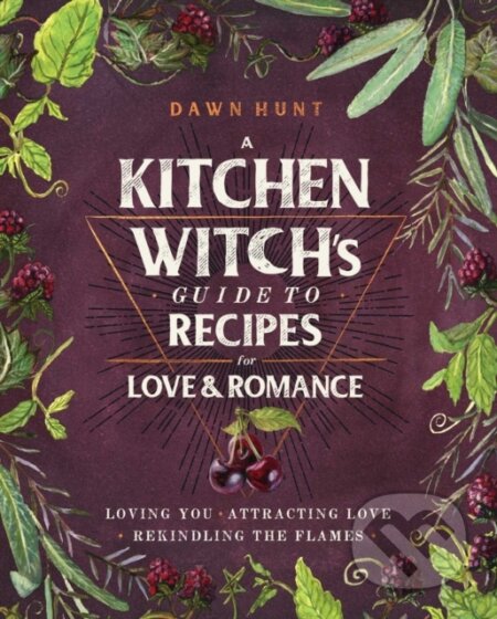 Kniha: A Kitchen Witch's Guide to Recipes for Love & Romance (Dawn Aurora Hunt). Simon Element, 2020 Kniha: A Kitchen Witch's Guide to Recipes for Love & Romance (Dawn Aurora Hunt). Simon Element, 2020