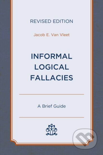 Kniha: Informal Logical Fallacies (Jacob E. Van Vleet). Hamilton, 2021 Kniha: Informal Logical Fallacies (Jacob E. Van Vleet). Hamilton, 2021