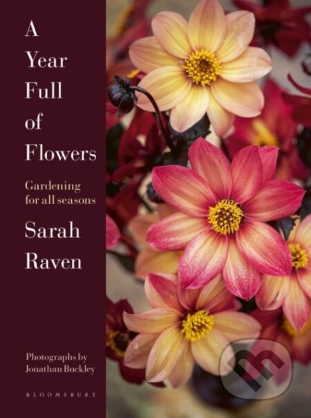 Kniha: A Year Full of Flowers (Sarah Raven). Bloomsbury, 2021 Kniha: A Year Full of Flowers (Sarah Raven). Bloomsbury, 2021