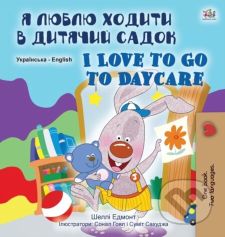Kniha: I Love to Go to Daycare (Ukrainian English Bilingual Book for Children) (Kidkiddos Books a Shelley Admont). Kidkiddos, 2020 Kniha: I Love to Go to Daycare (Ukrainian English Bilingual Book for Children) (Kidkiddos Books a Shelley Admont). Kidkiddos, 2020