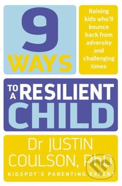 Kniha: 9 Ways to a Resilient Child (Justin Coulson). ABC Books, 2017 Kniha: 9 Ways to a Resilient Child (Justin Coulson). ABC Books, 2017