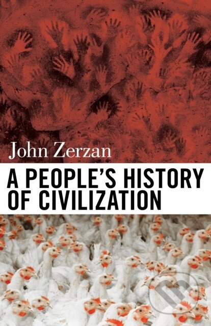 Kniha: A People's History of Civilization (John Zerzan). Feral House, 2018 Kniha: A People's History of Civilization (John Zerzan). Feral House, 2018