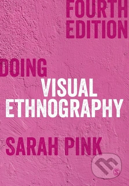 Kniha: Doing Visual Ethnography (Sarah Pink). Sage Publications, 2021 Kniha: Doing Visual Ethnography (Sarah Pink). Sage Publications, 2021