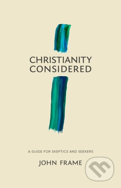 Kniha: Christianity Considered (John M. Frame). , 2018 Kniha: Christianity Considered (John M. Frame). , 2018