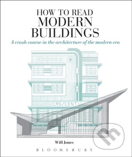 Kniha: How to Read Modern Buildings (Jones Will). Herbert Press, 2018 Kniha: How to Read Modern Buildings (Jones Will). Herbert Press, 2018