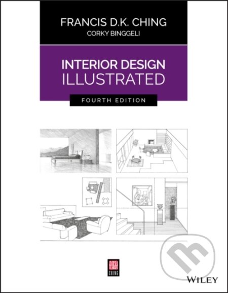 Kniha: Interior Design Illustrated (Corky Binggeli a Francis D. K. Ching). John Wiley & Sons, 2018 Kniha: Interior Design Illustrated (Corky Binggeli a Francis D. K. Ching). John Wiley & Sons, 2018