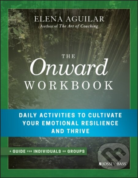 Kniha: The Onward Workbook (Elena Aguilar). Jossey Bass, 2018 Kniha: The Onward Workbook (Elena Aguilar). Jossey Bass, 2018
