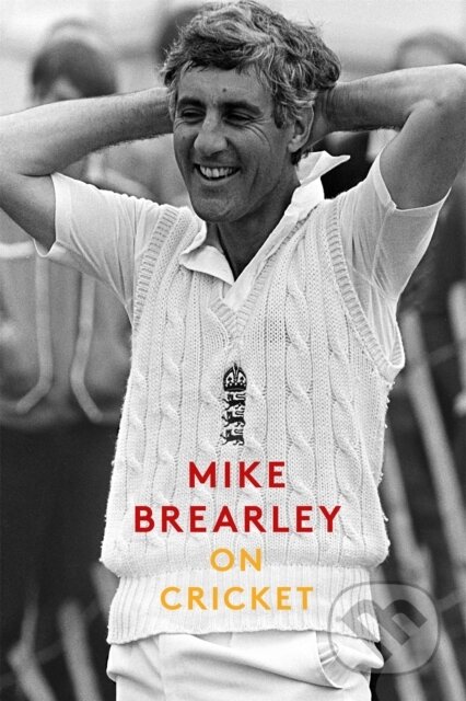 Kniha: On Cricket (Mike Brearley). Constable, 2018 Kniha: On Cricket (Mike Brearley). Constable, 2018