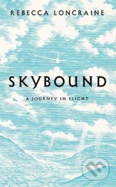 Kniha: Skybound (Rebecca Loncraine). Picador, 2018 Kniha: Skybound (Rebecca Loncraine). Picador, 2018