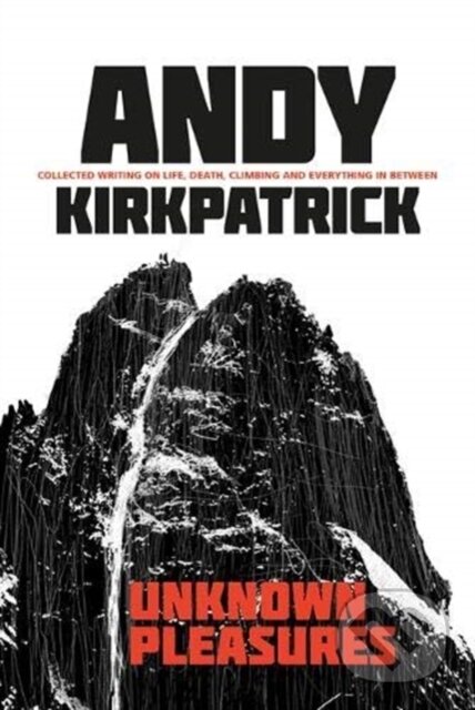 Kniha: Unknown Pleasures (Andy Kirkpatrick). Vertebrate Publishing, 2020 Kniha: Unknown Pleasures (Andy Kirkpatrick). Vertebrate Publishing, 2020
