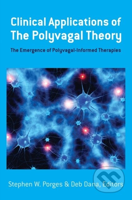 Kniha: Clinical Applications of the Polyvagal Theory (Deb Dana, Stephen W. a PhD Porges). WW Norton & Co, 2018 Kniha: Clinical Applications of the Polyvagal Theory (Deb Dana, Stephen W. a PhD Porges). WW Norton & Co, 2018