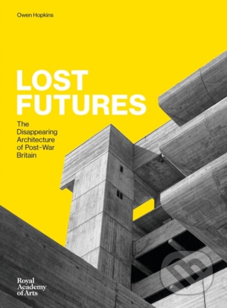 Kniha: Lost Futures (Owen Hopkins). Royal Academy of Arts, 2018 Kniha: Lost Futures (Owen Hopkins). Royal Academy of Arts, 2018