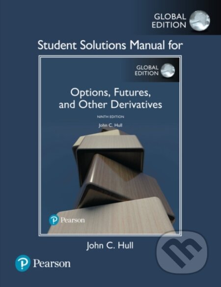 Kniha: Student Solutions Manual for Options, Futures, and Other Derivatives, Global Edition (Hull John C.). Pearson, 2018 Kniha: Student Solutions Manual for Options, Futures, and Other Derivatives, Global Edition (Hull John C.). Pearson, 2018