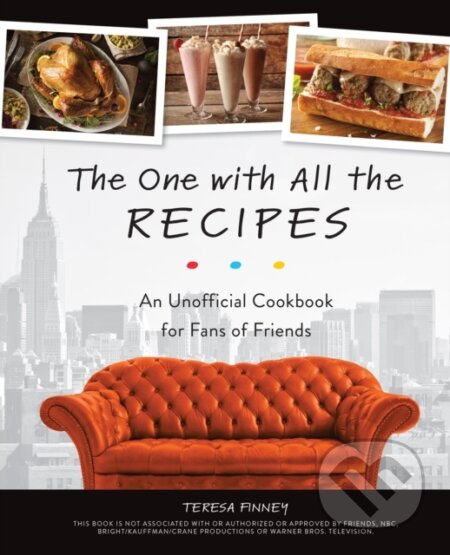 Kniha: The One With All The Recipes (Teresa Finney). Ulysses, 2018 Kniha: The One With All The Recipes (Teresa Finney). Ulysses, 2018