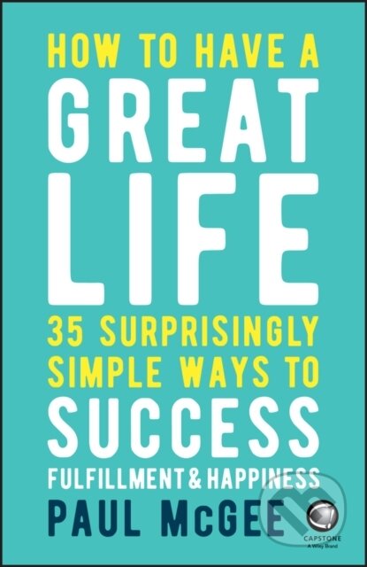Kniha: How to Have a Great Life (Paul Mcgee). Capstone, 2018 Kniha: How to Have a Great Life (Paul Mcgee). Capstone, 2018