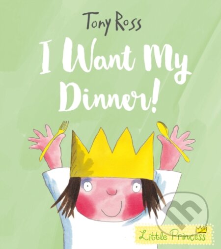 Kniha: I Want My Dinner! (Tony Ross). Andersen, 2018 Kniha: I Want My Dinner! (Tony Ross). Andersen, 2018