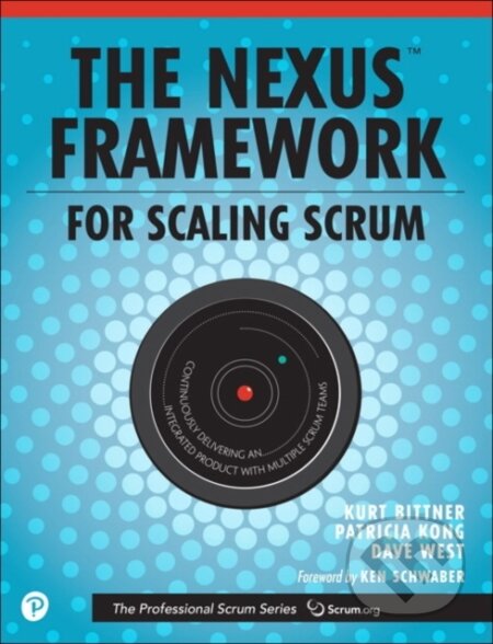 Kniha: Nexus Framework for Scaling Scrum, The (Dave West, Patricia Kong a Kurt Bittner). , 2018 Kniha: Nexus Framework for Scaling Scrum, The (Dave West, Patricia Kong a Kurt Bittner). , 2018