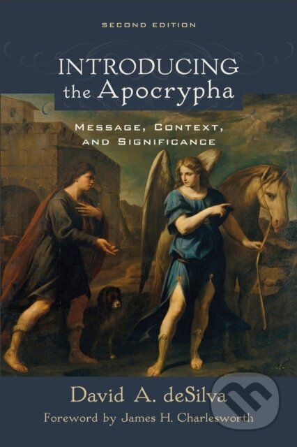 Kniha: Introducing the Apocrypha – Message, Context, and Significance (David A. Desilva a James Charlesworth). , 2018 Kniha: Introducing the Apocrypha – Message, Context, and Significance (David A. Desilva a James Charlesworth). , 2018