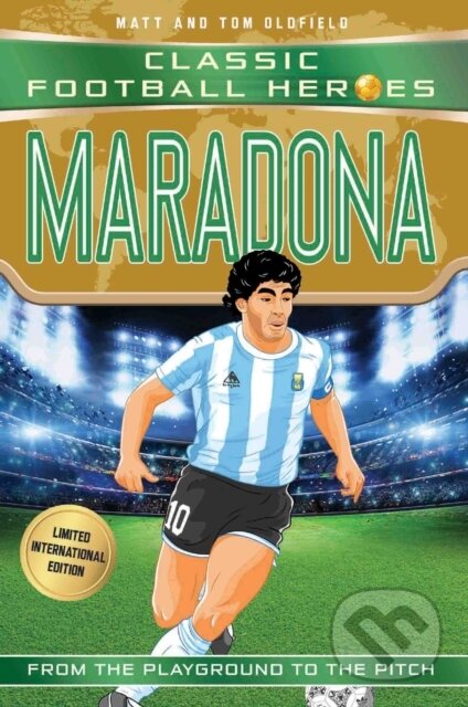 Kniha: Classic Football Heroes: Maradona (Top Ballers 4) (Matt & Tom Oldfield a Ultimate Football Heroes). Dino Books, 2018 Kniha: Classic Football Heroes: Maradona (Top Ballers 4) (Matt & Tom Oldfield a Ultimate Football Heroes). Dino Books, 2018