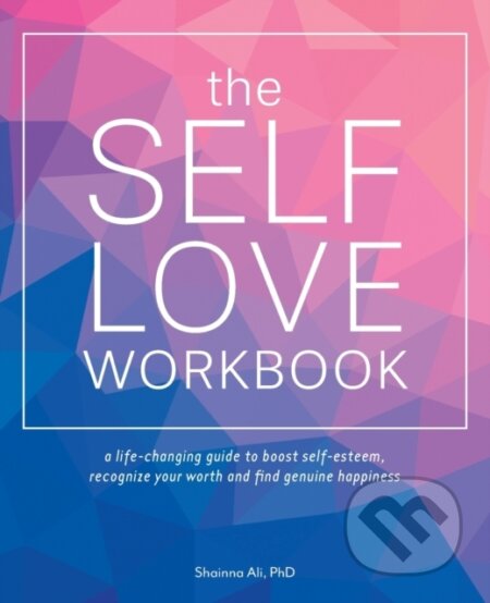 Kniha: The Self-love Workbook (Shainna Ali). Ulysses, 2018 Kniha: The Self-love Workbook (Shainna Ali). Ulysses, 2018