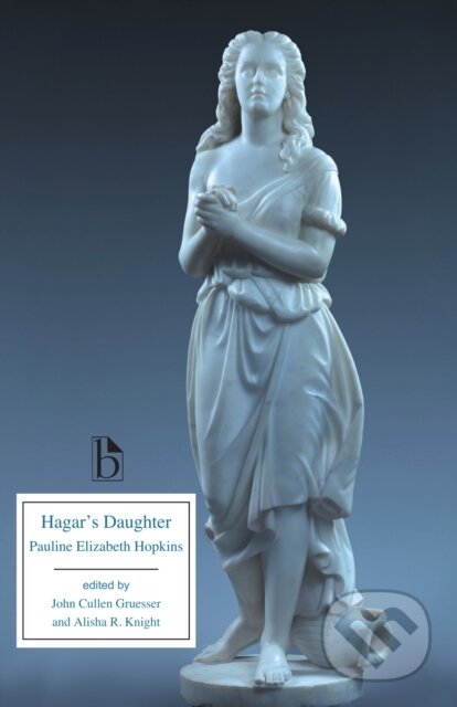 Kniha: Hagar’s Daughter (Pauline Elizabeth Hopkins, John Cullen Gruesser a Alisha R. Knight). , 2020 Kniha: Hagar’s Daughter (Pauline Elizabeth Hopkins, John Cullen Gruesser a Alisha R. Knight). , 2020