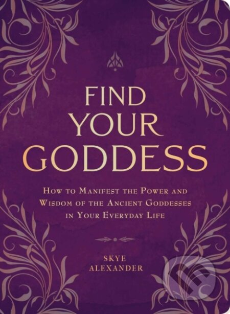 Kniha: Find Your Goddess (Skye Alexander). Adams Media, 2018 Kniha: Find Your Goddess (Skye Alexander). Adams Media, 2018