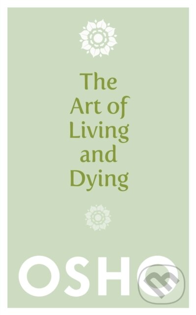 Kniha: The Art of Living and Dying (Osho). Watkins Publishing, 2013 Kniha: The Art of Living and Dying (Osho). Watkins Publishing, 2013