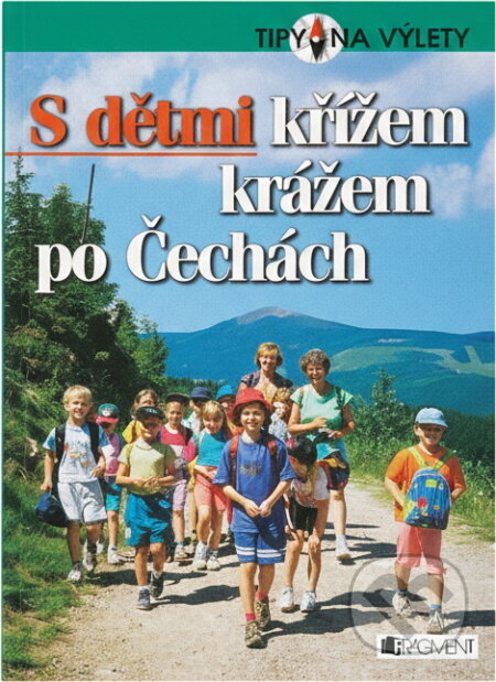 Kniha: S dětmi křížem krážem po Čechách (Tomáš Feřtek). Fragment, 2003 Kniha: S dětmi křížem krážem po Čechách (Tomáš Feřtek). Fragment, 2003