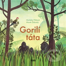 Kniha: Gorilí táta (Marek Ždánský a Markéta Pilátová). Novela Bohemica, 2013 Kniha: Gorilí táta (Marek Ždánský a Markéta Pilátová). Novela Bohemica, 2013