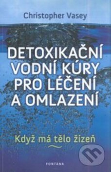Kniha: Detoxikační vodní kúry pro léčení a omlazení (Christopher Vasey). Fontána, 2012 Kniha: Detoxikační vodní kúry pro léčení a omlazení (Christopher Vasey). Fontána, 2012