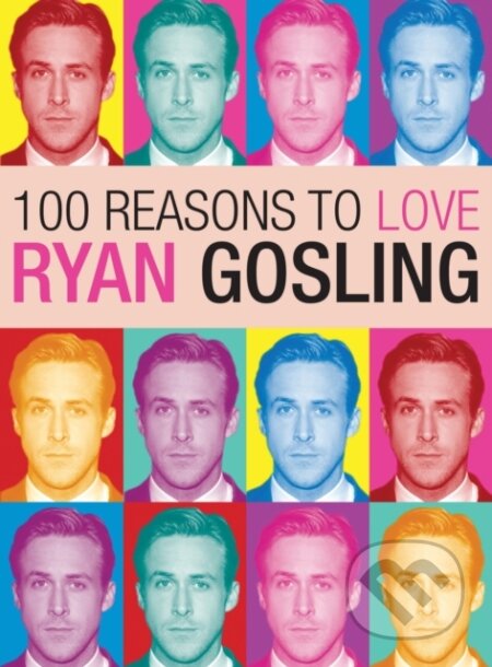 Kniha: 100 Reasons to Love Ryan Gosling (Joanna Benecke). Plexus Publishing Ltd, 2013 Kniha: 100 Reasons to Love Ryan Gosling (Joanna Benecke). Plexus Publishing Ltd, 2013