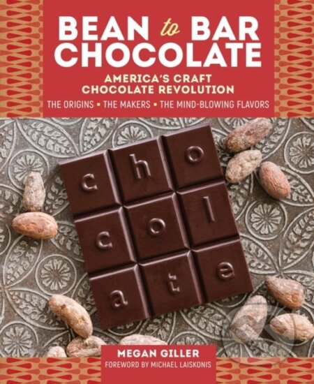 Kniha: Bean-to-Bar Chocolate (Megan Giller). Storey Publishing, 2017 Kniha: Bean-to-Bar Chocolate (Megan Giller). Storey Publishing, 2017