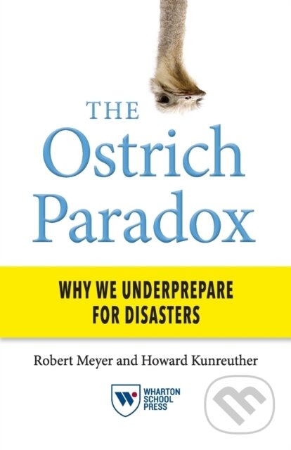 Kniha: The Ostrich Paradox (Howard Kunreuther a Robert Meyer). , 2017 Kniha: The Ostrich Paradox (Howard Kunreuther a Robert Meyer). , 2017