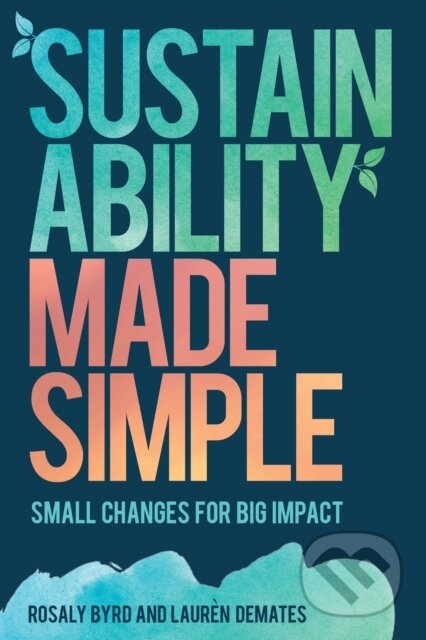 Kniha: Sustainability Made Simple (Lauren DeMates a Rosaly Byrd). Rowman & Littlefield, 2017 Kniha: Sustainability Made Simple (Lauren DeMates a Rosaly Byrd). Rowman & Littlefield, 2017