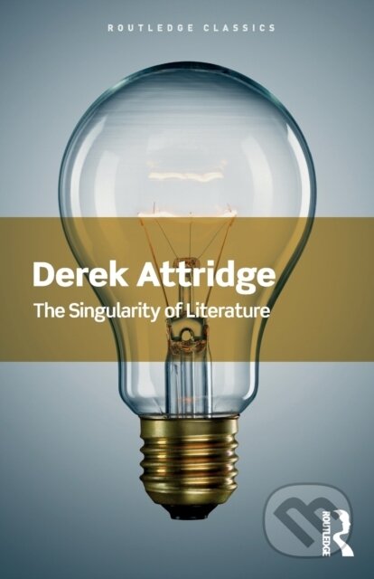 Kniha: The Singularity of Literature (Derek Attridge). Routledge, 2017 Kniha: The Singularity of Literature (Derek Attridge). Routledge, 2017