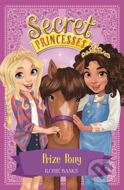 Kniha: Secret Princesses: Prize Pony (Rosie Banks). Orchard, 2017 Kniha: Secret Princesses: Prize Pony (Rosie Banks). Orchard, 2017