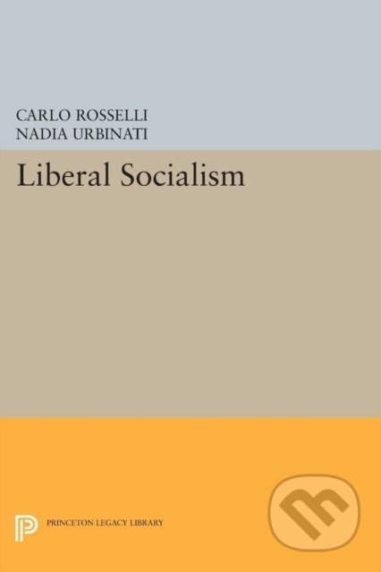Kniha: Liberal Socialism (Carlo Rosselli a Nadia Urbinati). Princeton University Press, 2017 Kniha: Liberal Socialism (Carlo Rosselli a Nadia Urbinati). Princeton University Press, 2017