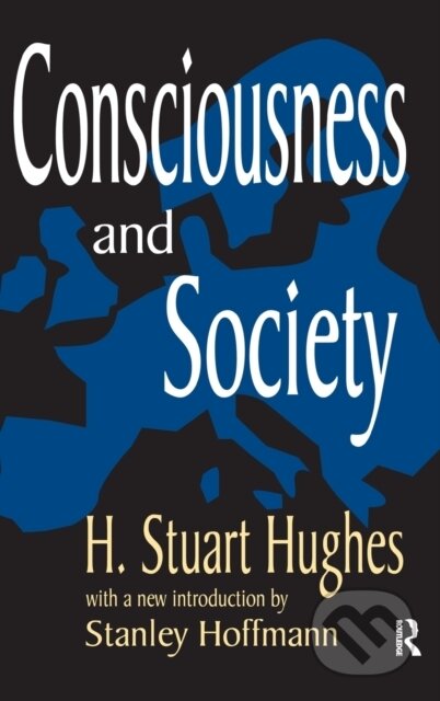 Kniha: Consciousness and Society (H. Stuart Hughes a Stanley Hoffman). Routledge, 2017 Kniha: Consciousness and Society (H. Stuart Hughes a Stanley Hoffman). Routledge, 2017