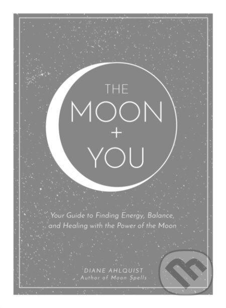 Kniha: The Moon + You (Diane Ahlquist). Adams Media, 2020 Kniha: The Moon + You (Diane Ahlquist). Adams Media, 2020