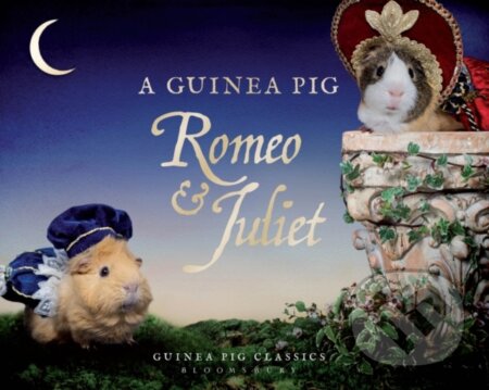 Kniha: A Guinea Pig Romeo & Juliet (Alex Goodwin, William Shakespeare a Tess Newall). Bloomsbury, 2017 Kniha: A Guinea Pig Romeo & Juliet (Alex Goodwin, William Shakespeare a Tess Newall). Bloomsbury, 2017