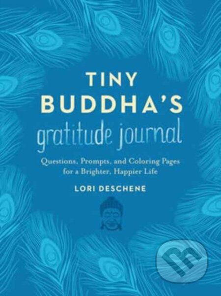 Kniha: Tiny Buddha's Gratitude Journal (Lori Deschene). HarperOne, 2017 Kniha: Tiny Buddha's Gratitude Journal (Lori Deschene). HarperOne, 2017