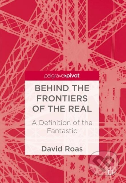 Kniha: Behind the Frontiers of the Real (David Roas). Springer International Publishing, 2018 Kniha: Behind the Frontiers of the Real (David Roas). Springer International Publishing, 2018