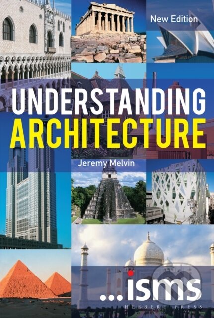 Kniha: Understanding Architecture (Jeremy Melvin). Herbert Press, 2018 Kniha: Understanding Architecture (Jeremy Melvin). Herbert Press, 2018