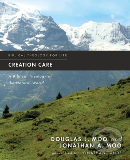 Kniha: Creation Care (Douglas J. Moo a Jonathan A. Moo). , 2018 Kniha: Creation Care (Douglas J. Moo a Jonathan A. Moo). , 2018