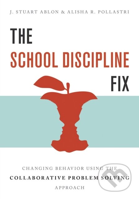 Kniha: The School Discipline Fix (Alisha R. Pollastri a J. Stuart Ablon). WW Norton & Co, 2018 Kniha: The School Discipline Fix (Alisha R. Pollastri a J. Stuart Ablon). WW Norton & Co, 2018