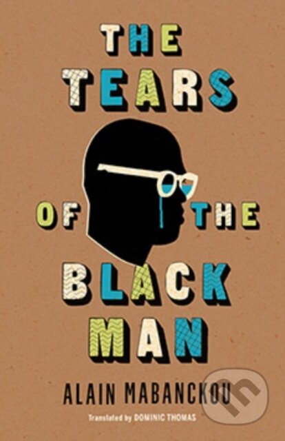 Kniha: The Tears of the Black Man (Alain Mabanckou). Indiana University Press, 2018 Kniha: The Tears of the Black Man (Alain Mabanckou). Indiana University Press, 2018