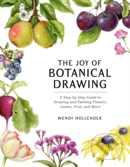 Kniha: The Joy of Botanical Drawing (Wendy Hollender). Watson-Guptill, 2020 Kniha: The Joy of Botanical Drawing (Wendy Hollender). Watson-Guptill, 2020