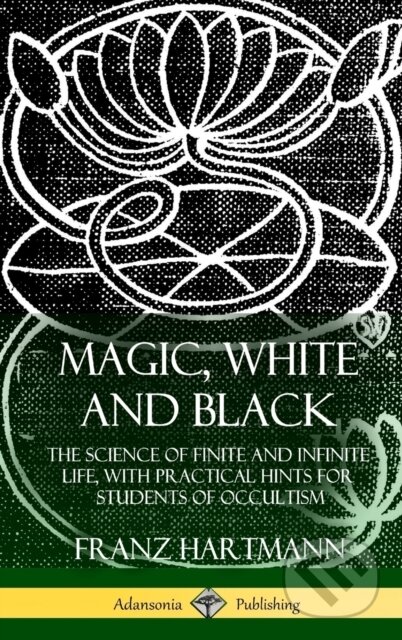 Kniha: Magic, White and Black (Franz Hartmann). , 2018 Kniha: Magic, White and Black (Franz Hartmann). , 2018