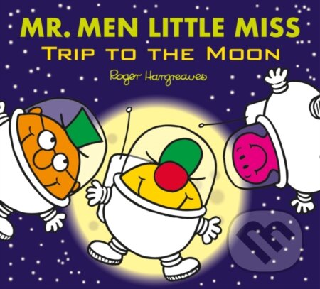 Kniha: Mr. Men Little Miss: Trip to the Moon (Roger Hargreaves). Farshore, 2018 Kniha: Mr. Men Little Miss: Trip to the Moon (Roger Hargreaves). Farshore, 2018